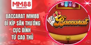 Baccarat MM88 Bí Kíp Săn Thưởng Cực Đỉnh Từ Cao Thủ