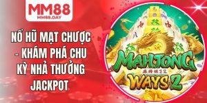 Nổ Hũ Mạt Chược - Khám Phá Chu Kỳ Nhả Thưởng Jackpot 